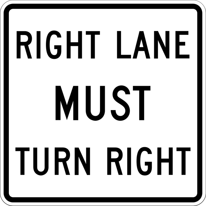 Right Lane Must Turn Right sign: white rectangle with the words RIGHT LANE MUST TURN RIGHT.